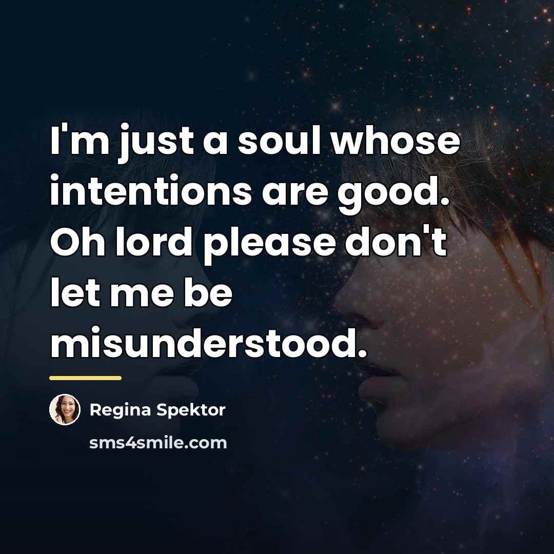 “I'm just a soul whose intentions are good. Oh lord…” quote by Regina Spektor