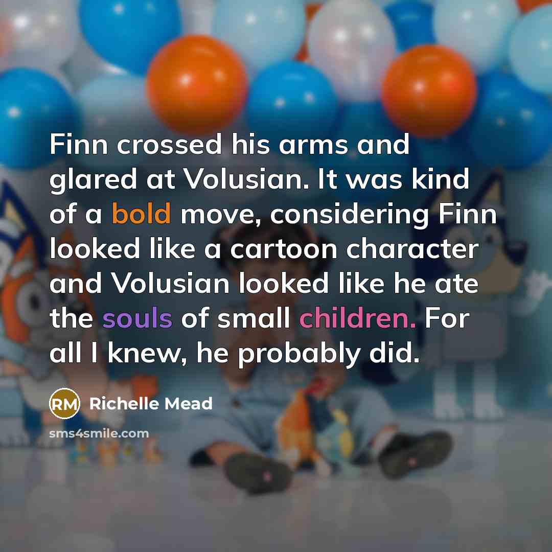 “Finn crossed his arms and glared at Volusian. It was…” quote by Richelle Mead