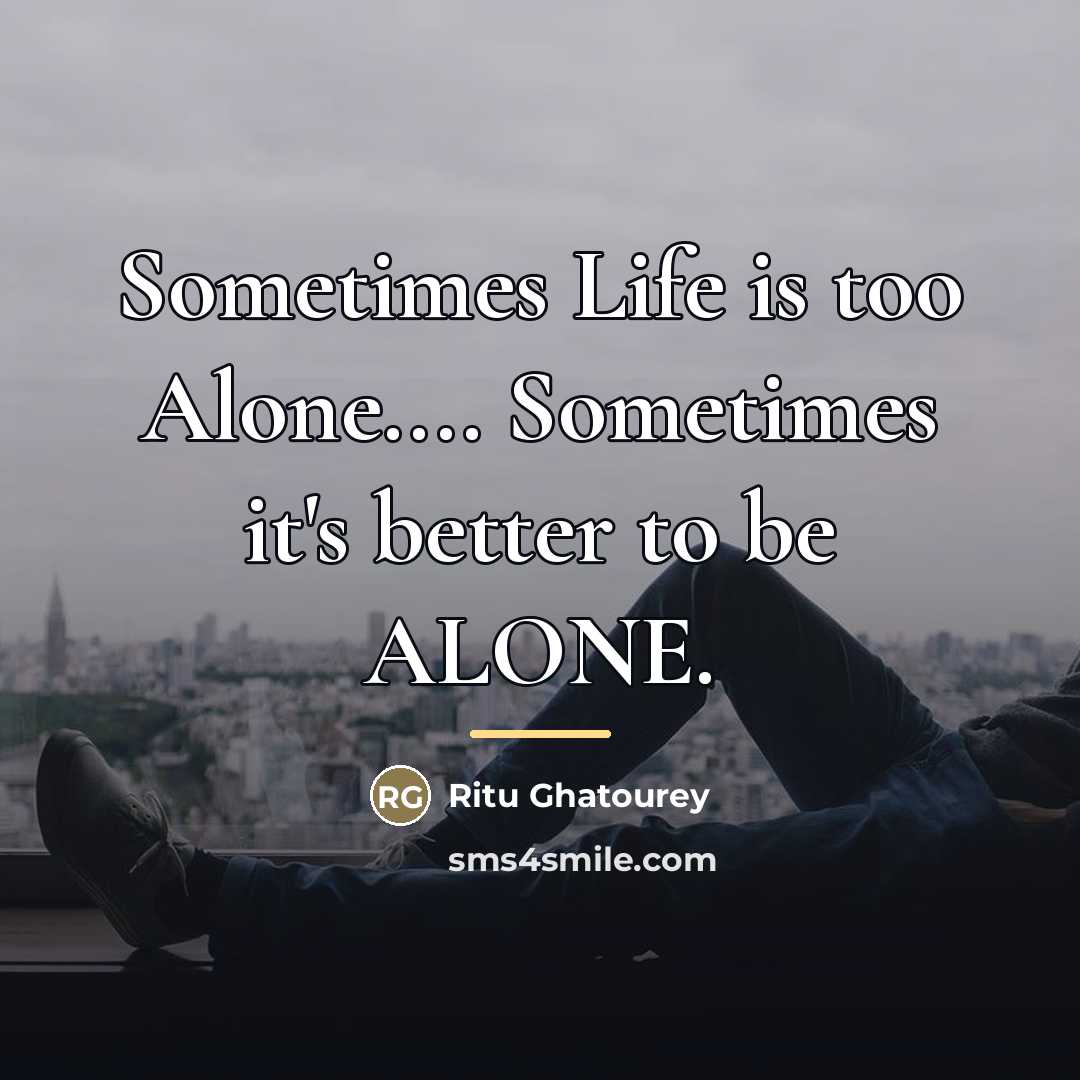 “Sometimes Life is too Alone.... Sometimes it's better to be…” quote by Ritu Ghatourey