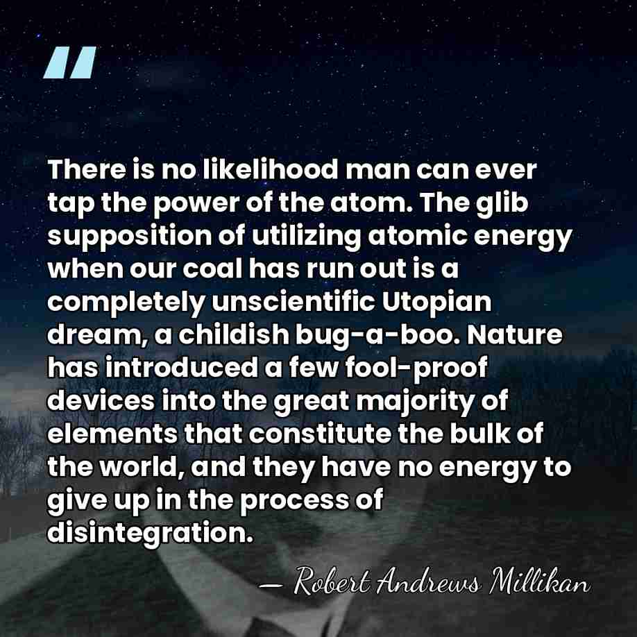 There is no likelihood man can ever tap the power of the&hellip; - Robert Andrews Millikan