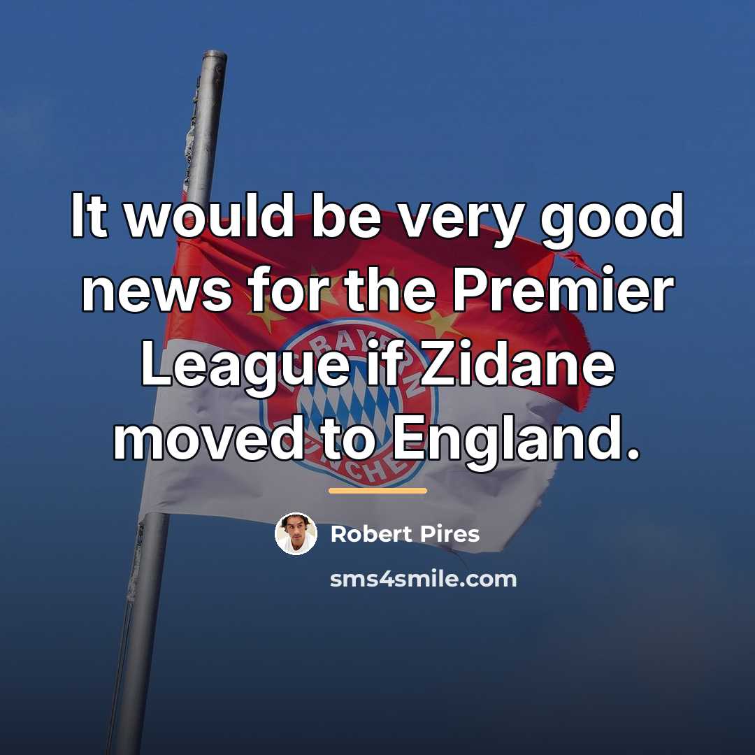“It would be very good news for the Premier League…” quote by Robert Pires