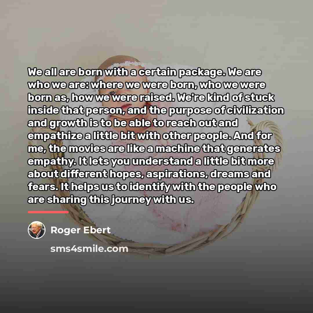 “We all are born with a certain package. We are…” quote by Roger Ebert