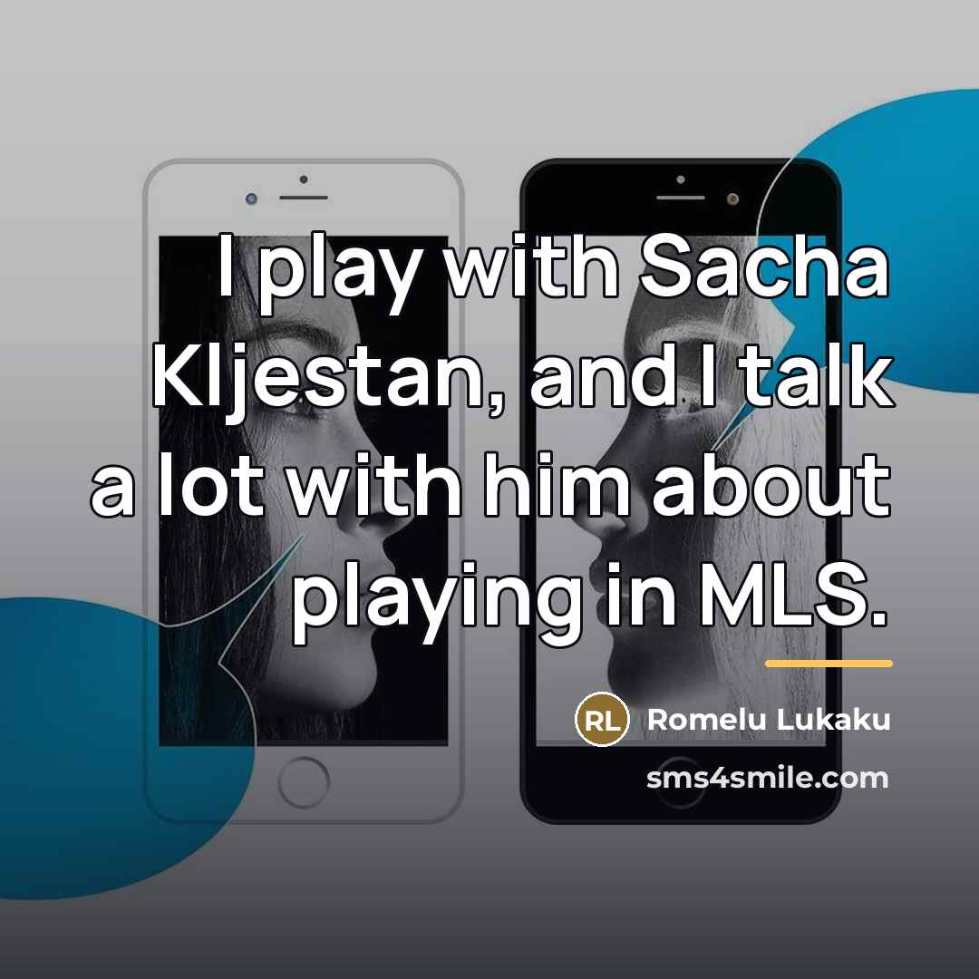 “I play with Sacha Kljestan, and I talk a lot…” quote by Romelu Lukaku