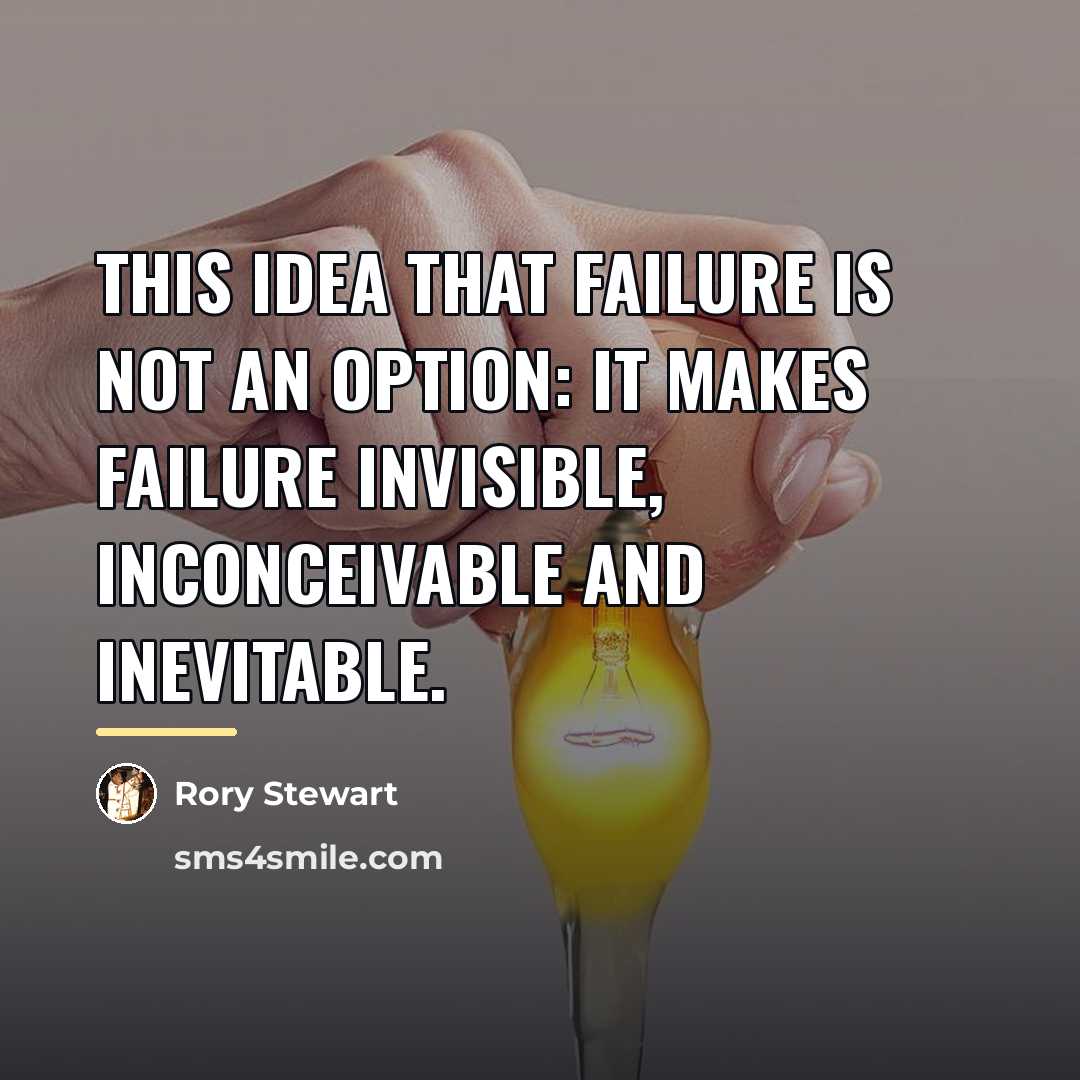 “This idea that failure is not an option: It makes…” quote by Rory Stewart