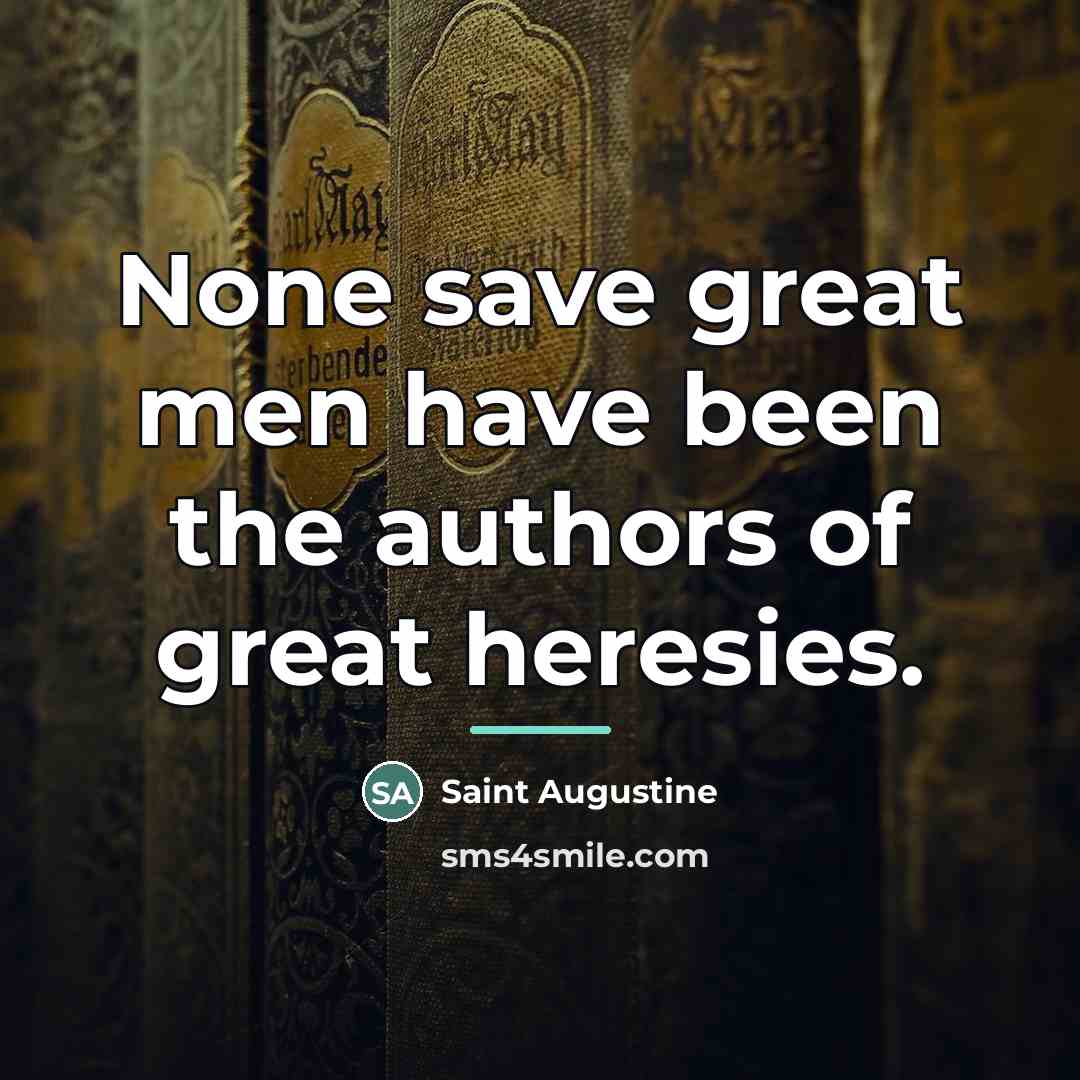 “None save great men have been the authors of great…” quote by Saint Augustine