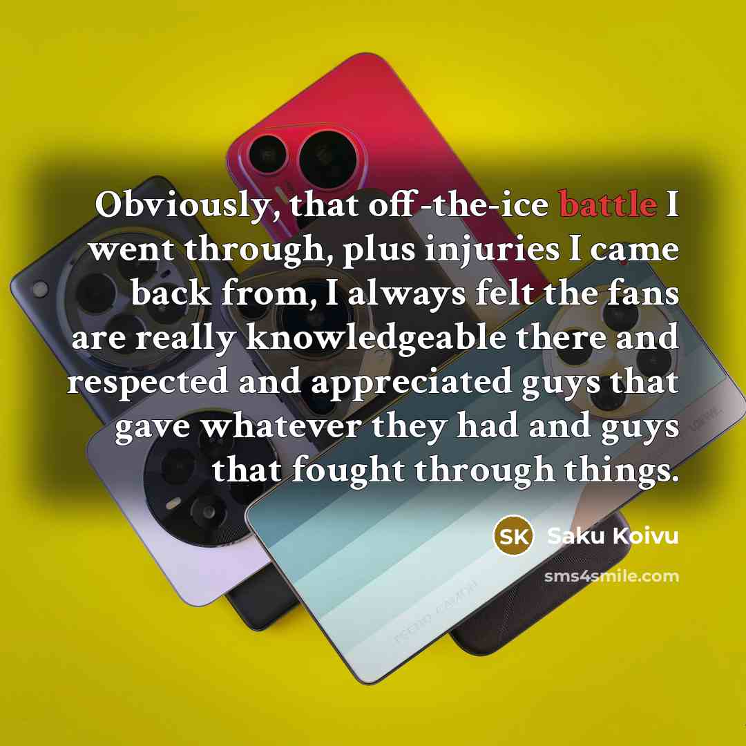 “Obviously, that off-the-ice battle I went through, plus injuries I…” quote by Saku Koivu