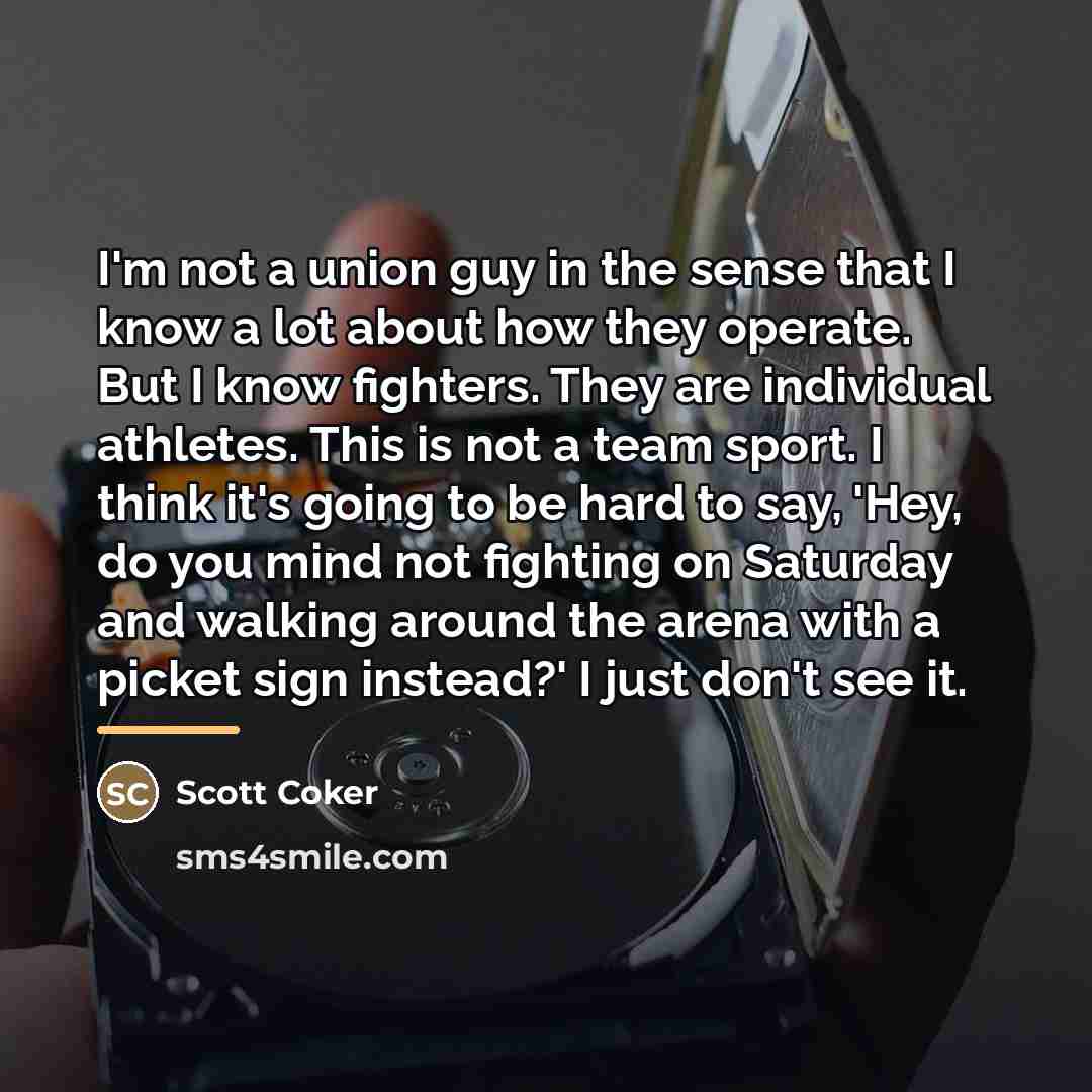 “I'm not a union guy in the sense that I…” quote by Scott Coker