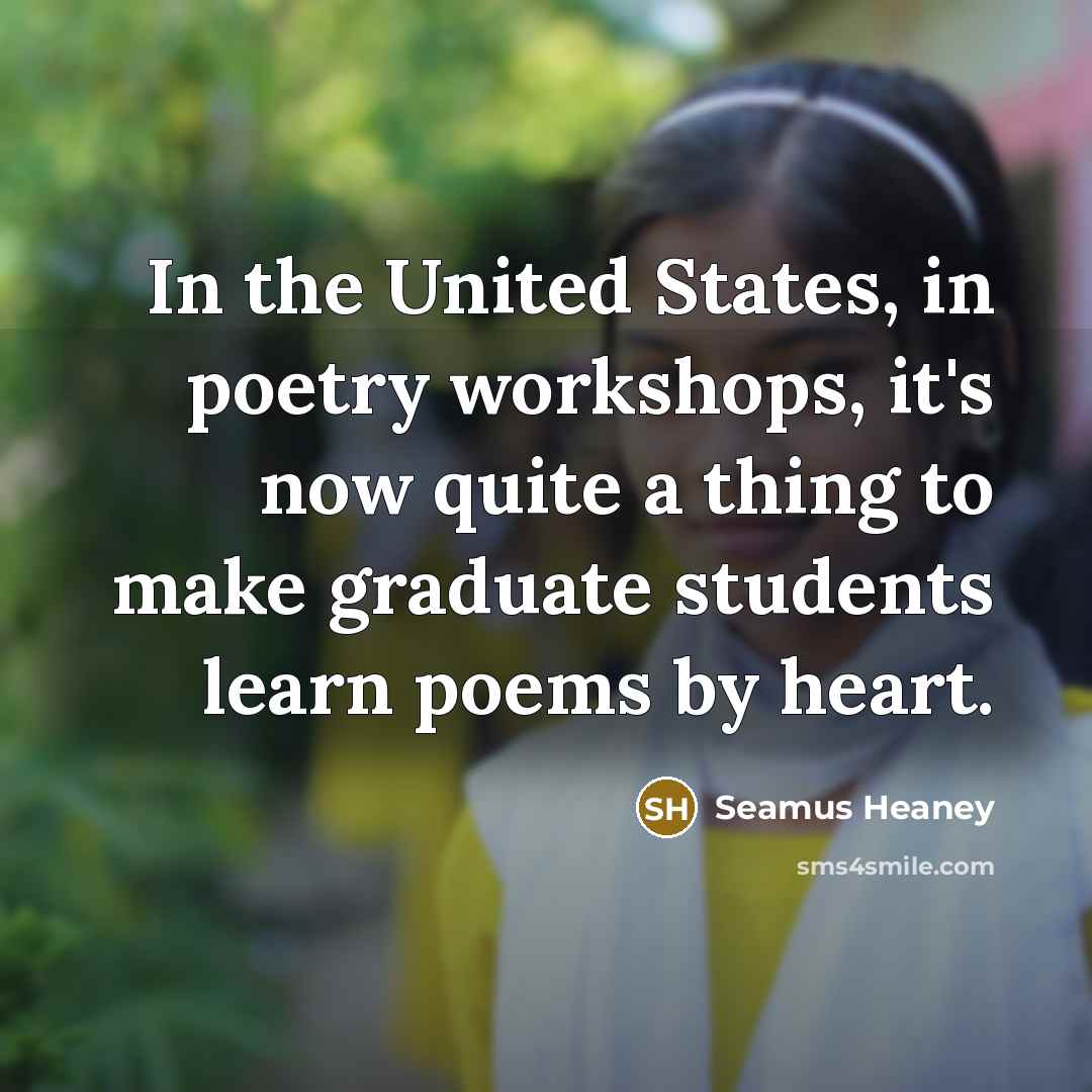 “In the United States, in poetry workshops, it's now quite…” quote by Seamus Heaney