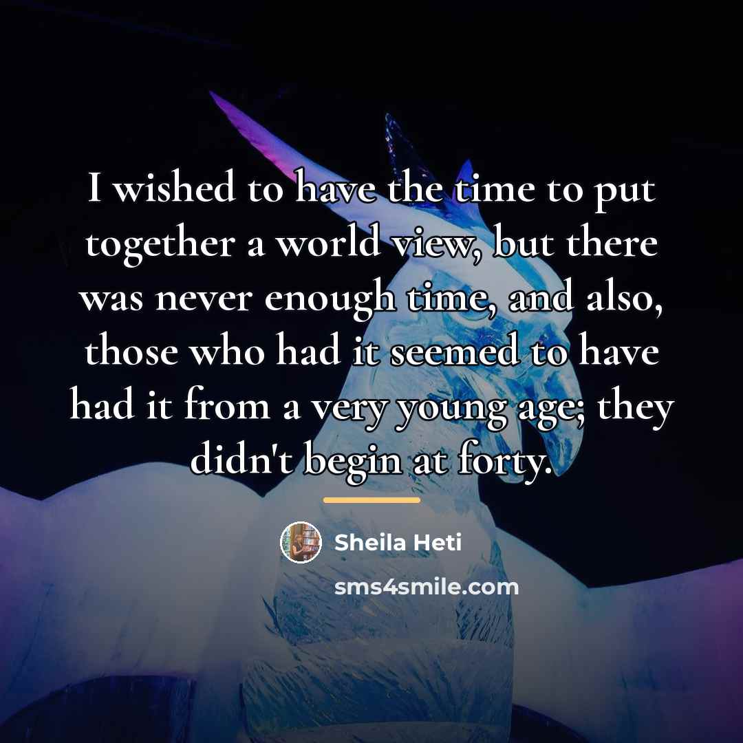 “I wished to have the time to put together a…” quote by Sheila Heti
