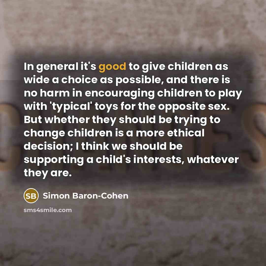 “In general it's good to give children as wide a…” quote by Simon Baron-Cohen