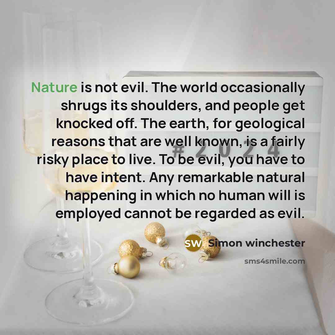 “Nature is not evil. The world occasionally shrugs its shoulders,…” quote by Simon Winchester