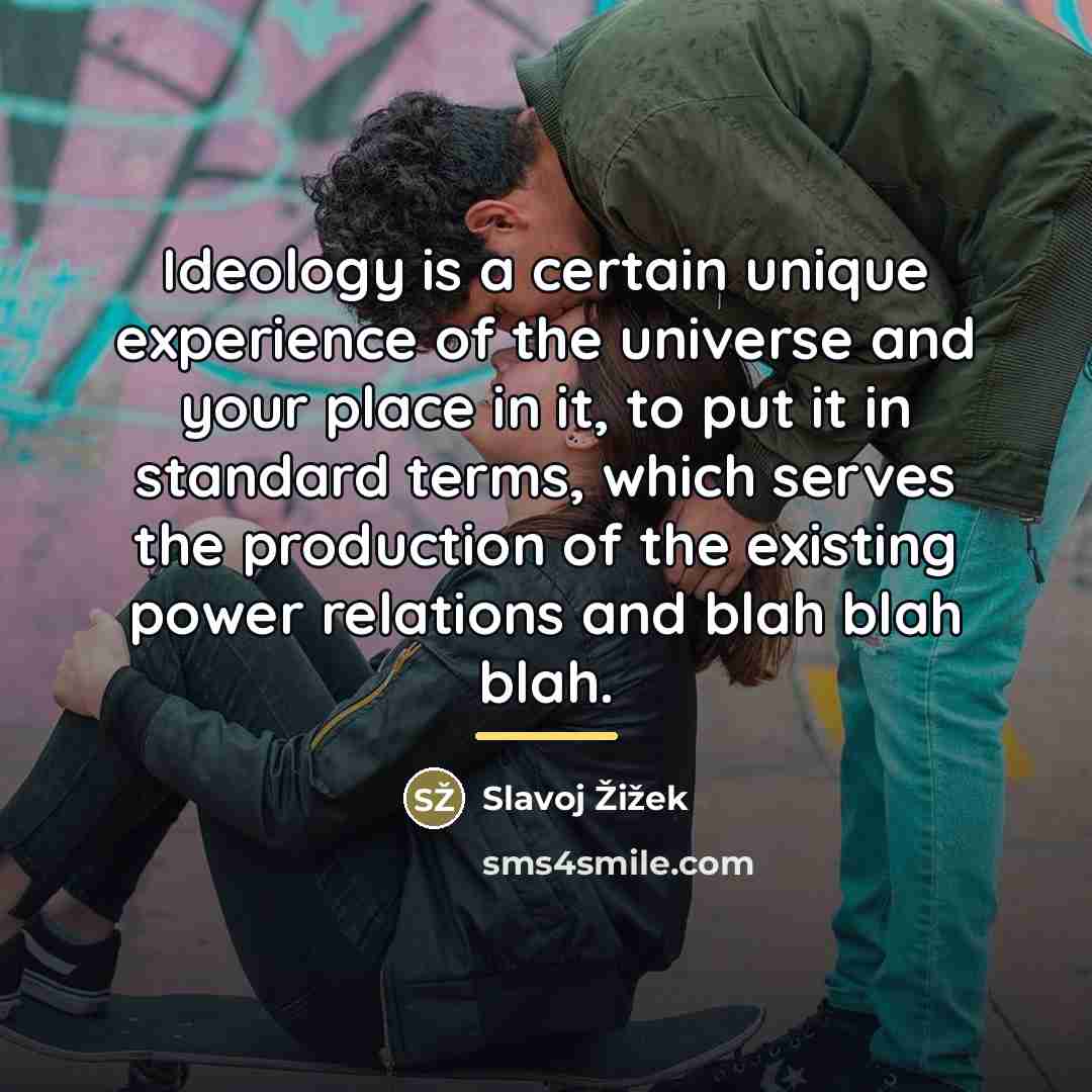 “Ideology is a certain unique experience of the universe and…” quote by Slavoj Žižek