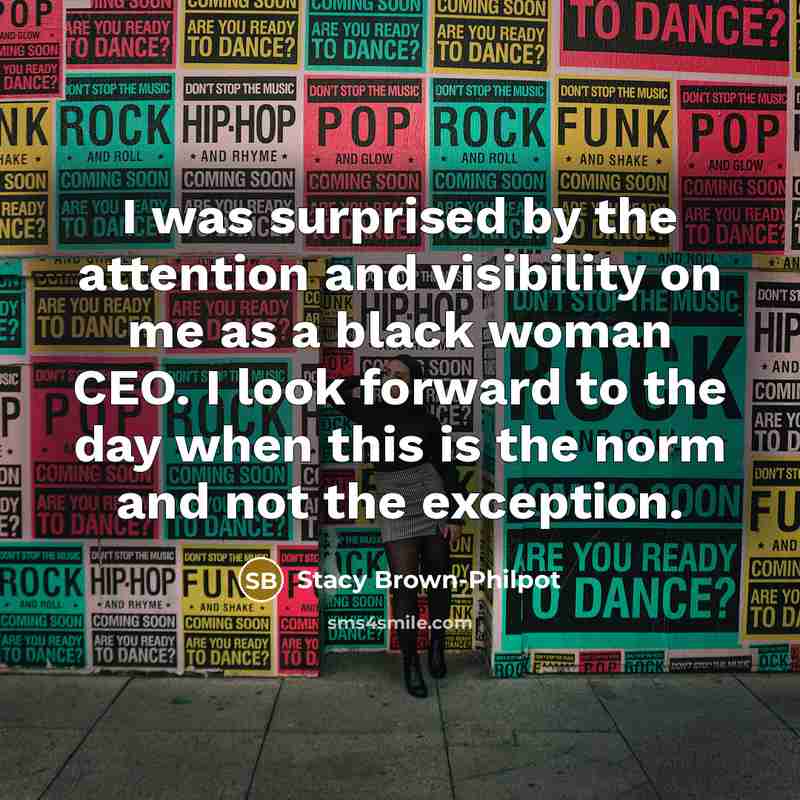 “I was surprised by the attention and visibility on me…” quote by Stacy Brown-Philpot