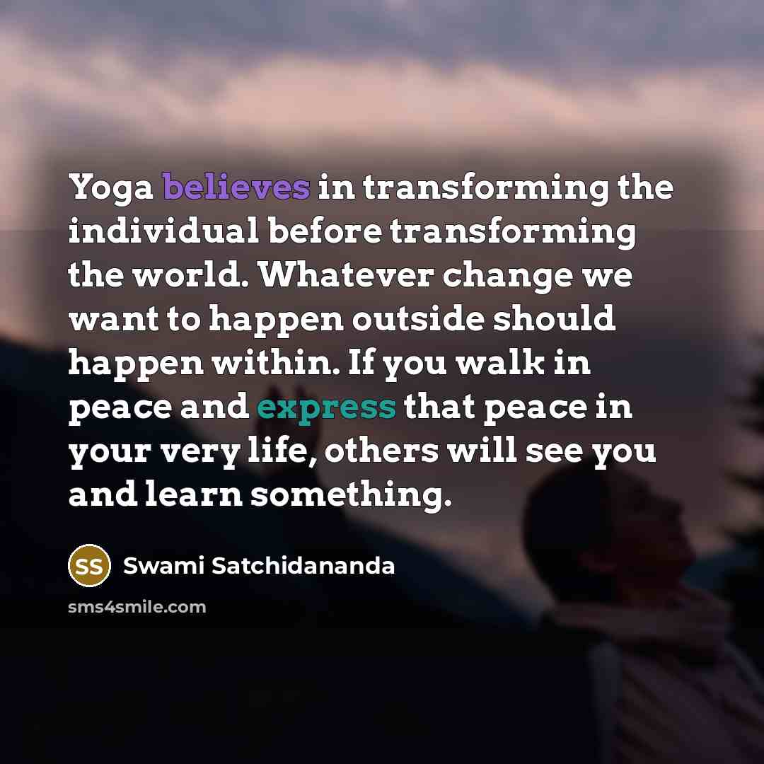 “Yoga believes in transforming the individual before transforming the world.…” quote by Swami Satchidananda