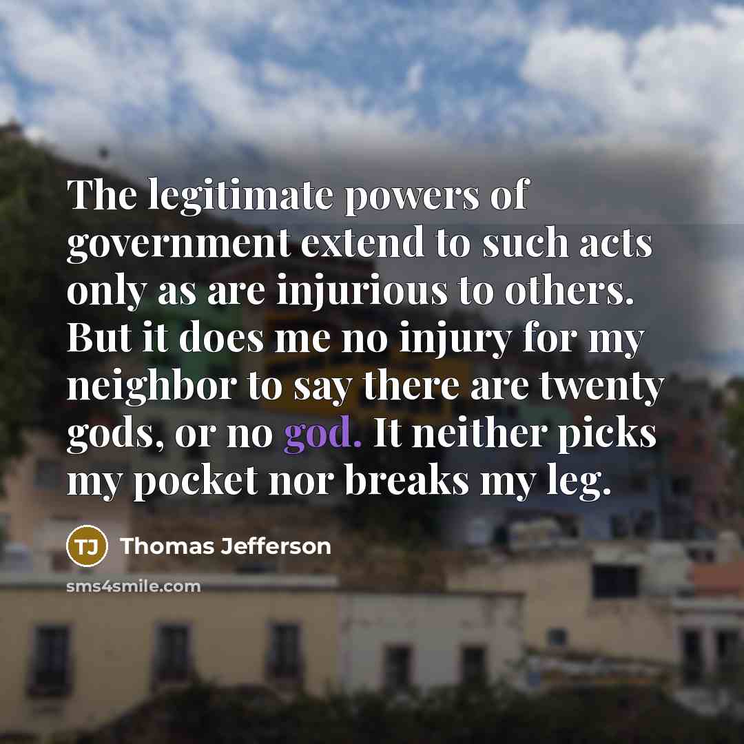 “The legitimate powers of government extend to such acts only…” quote by Thomas Jefferson