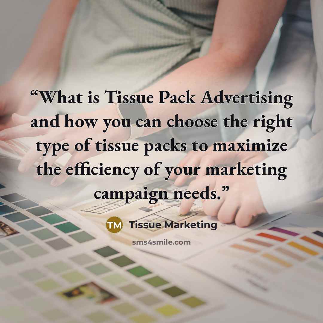 “What is Tissue Pack Advertising and how you can choose the right type of tissue packs to maximize the efficiency of your marketing campaign needs.” quote by Tissue Marketing