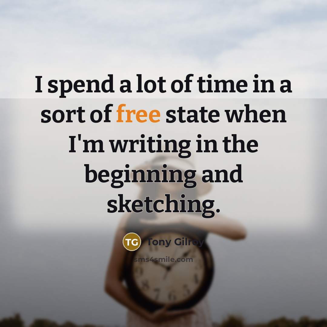 “I spend a lot of time in a sort of…” quote by Tony Gilroy
