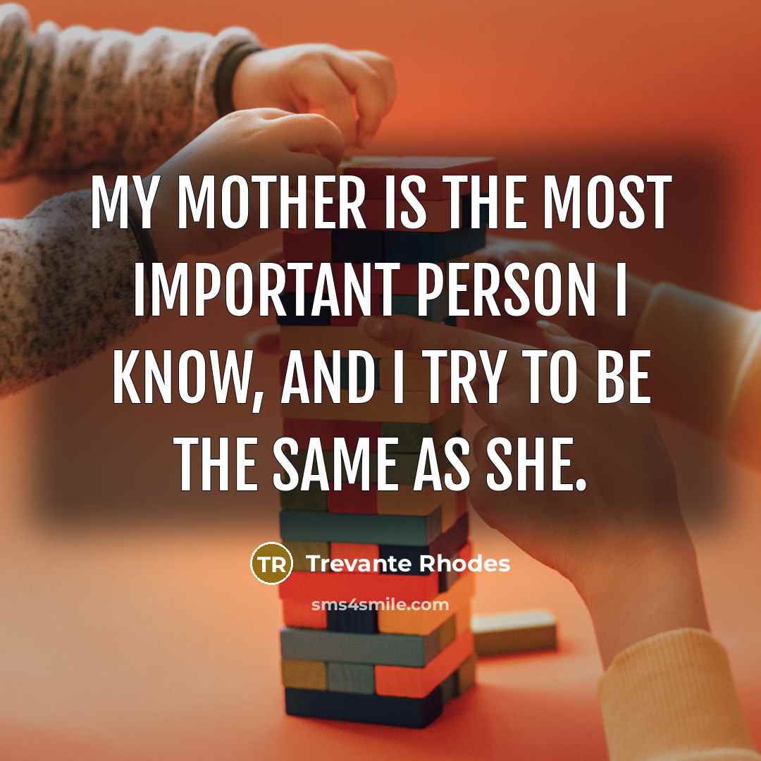 “My mother is the most important person I know, and…” quote by Trevante Rhodes