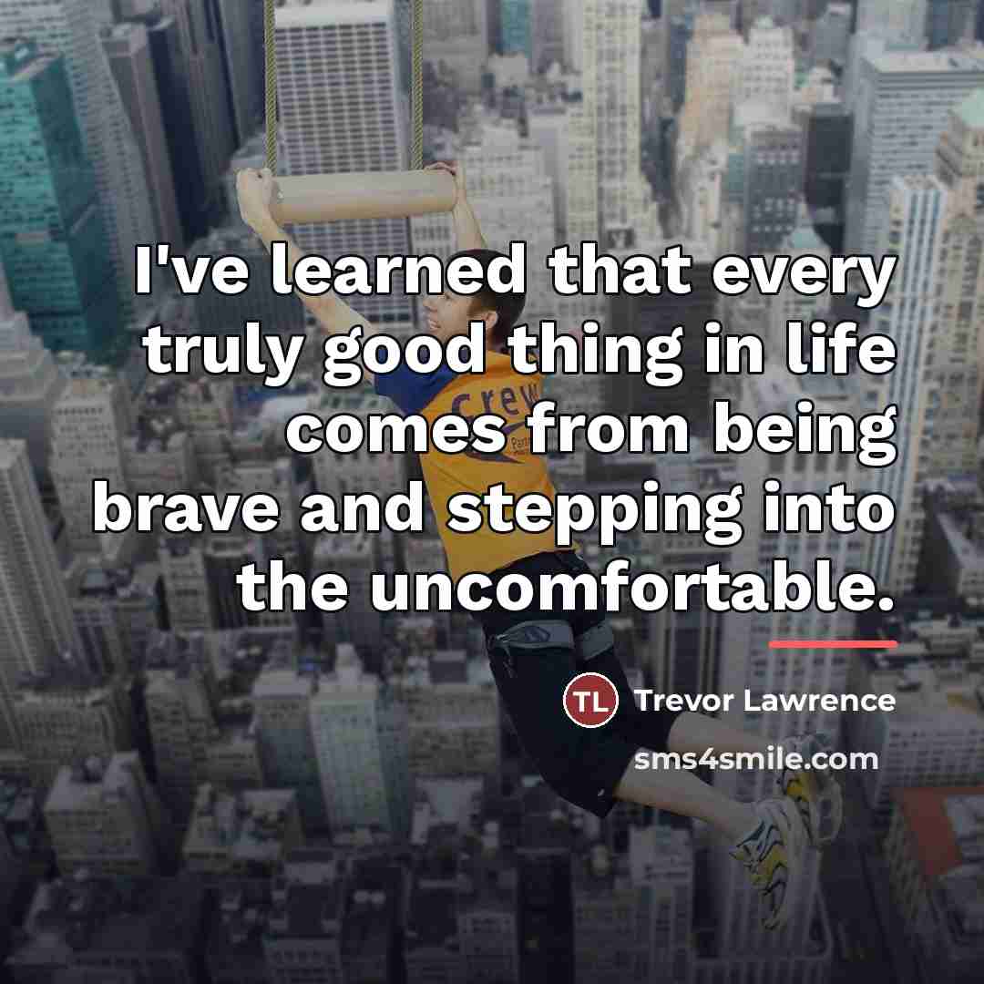 “I've learned that every truly good thing in life comes…” quote by Trevor Lawrence