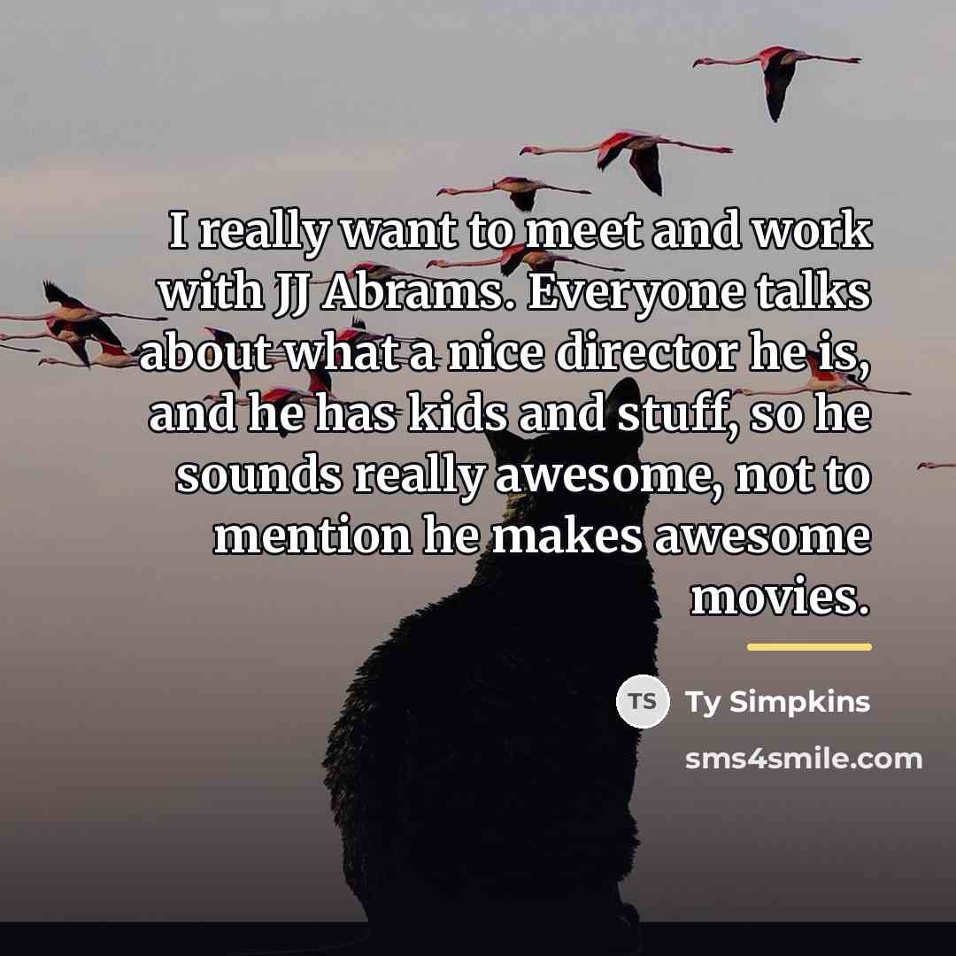 “I really want to meet and work with JJ Abrams.…” quote by Ty Simpkins