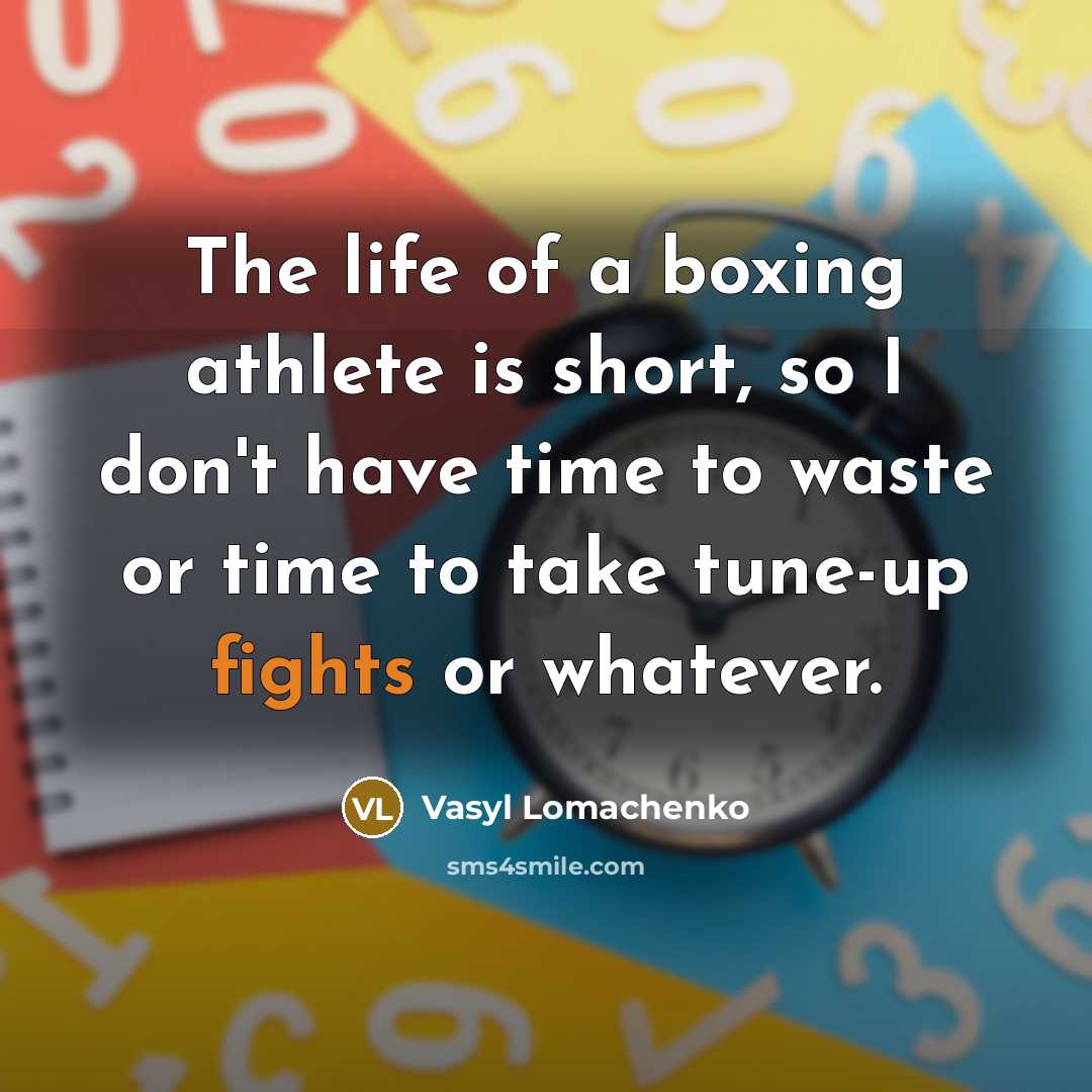 “The life of a boxing athlete is short, so I…” quote by Vasyl Lomachenko