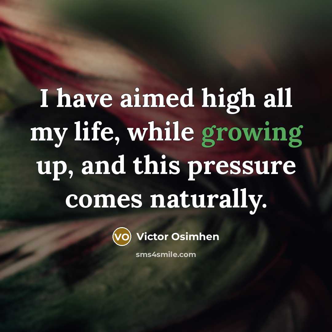 “I have aimed high all my life, while growing up,…” quote by Victor Osimhen