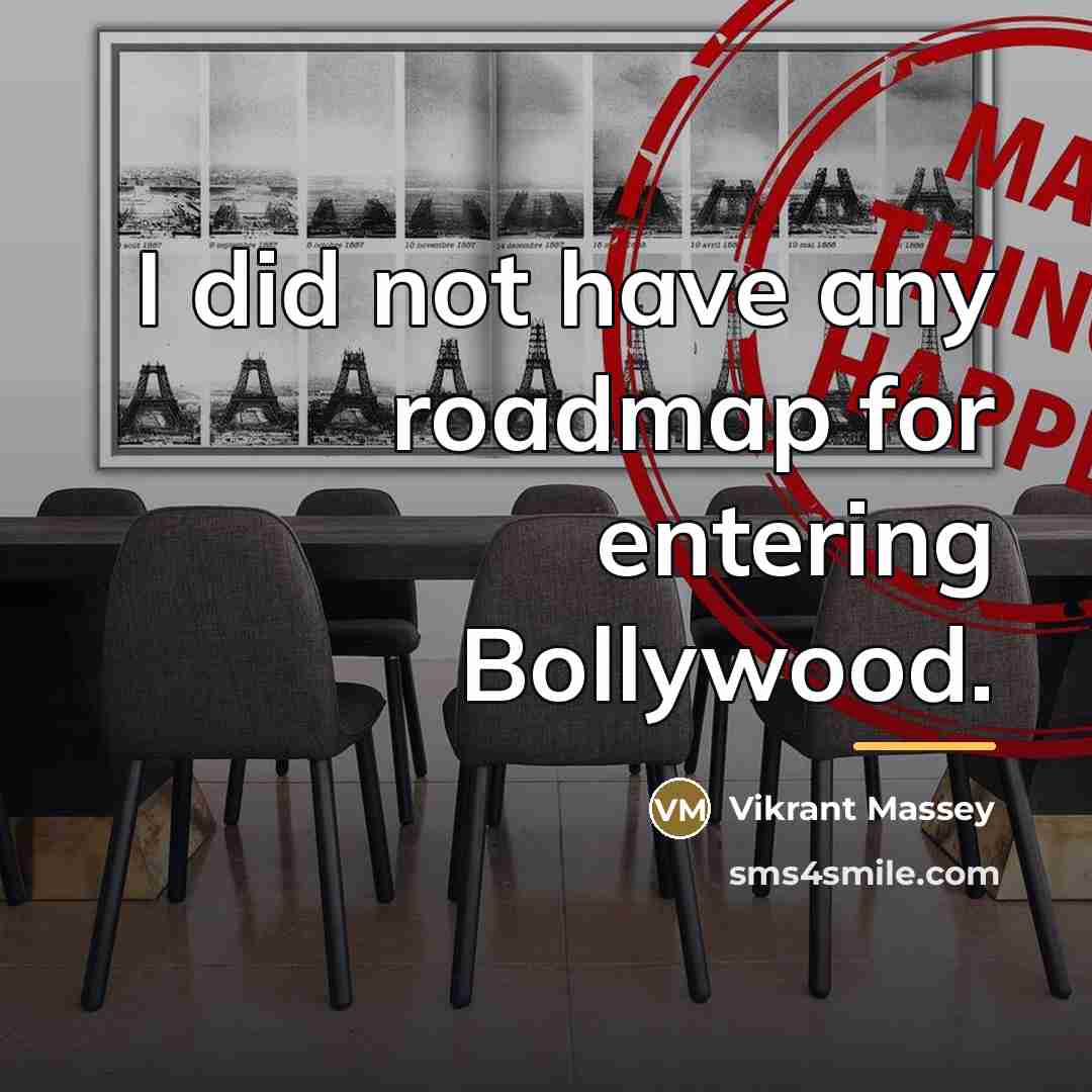“I did not have any roadmap for entering Bollywood.…” quote by Vikrant Massey