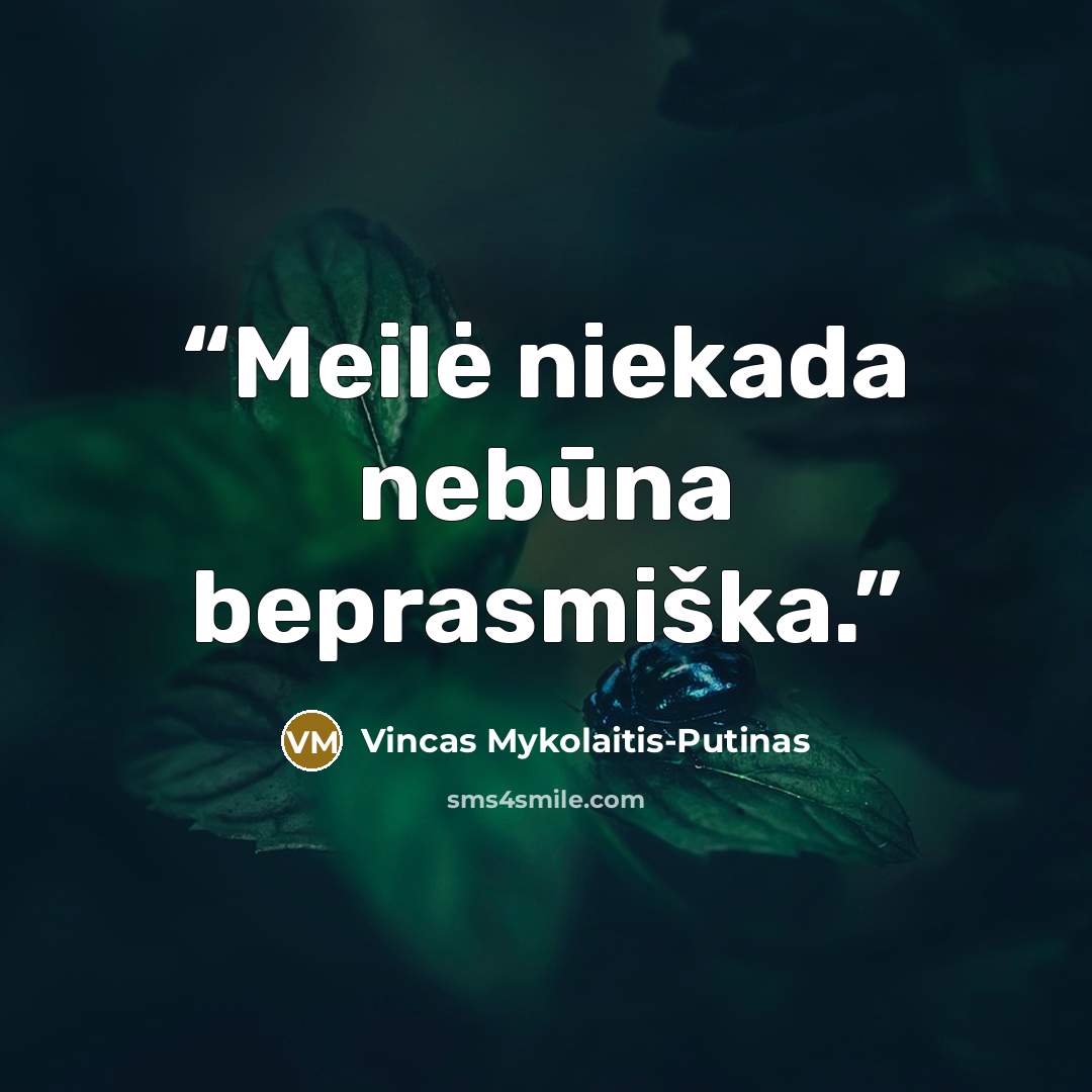 “Meilė niekada nebūna beprasmiška.” quote by Vincas Mykolaitis-Putinas
