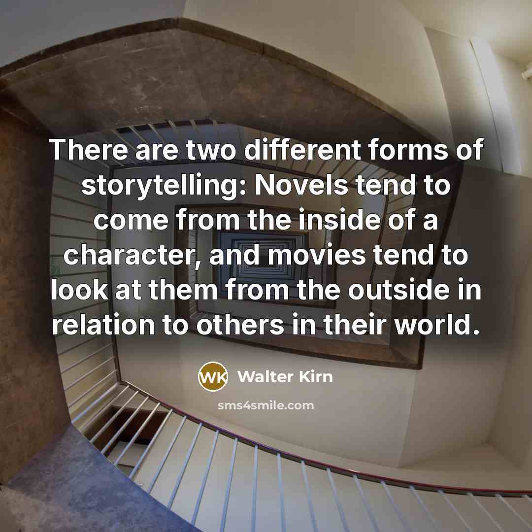 “There are two different forms of storytelling: Novels tend to…” quote by Walter Kirn