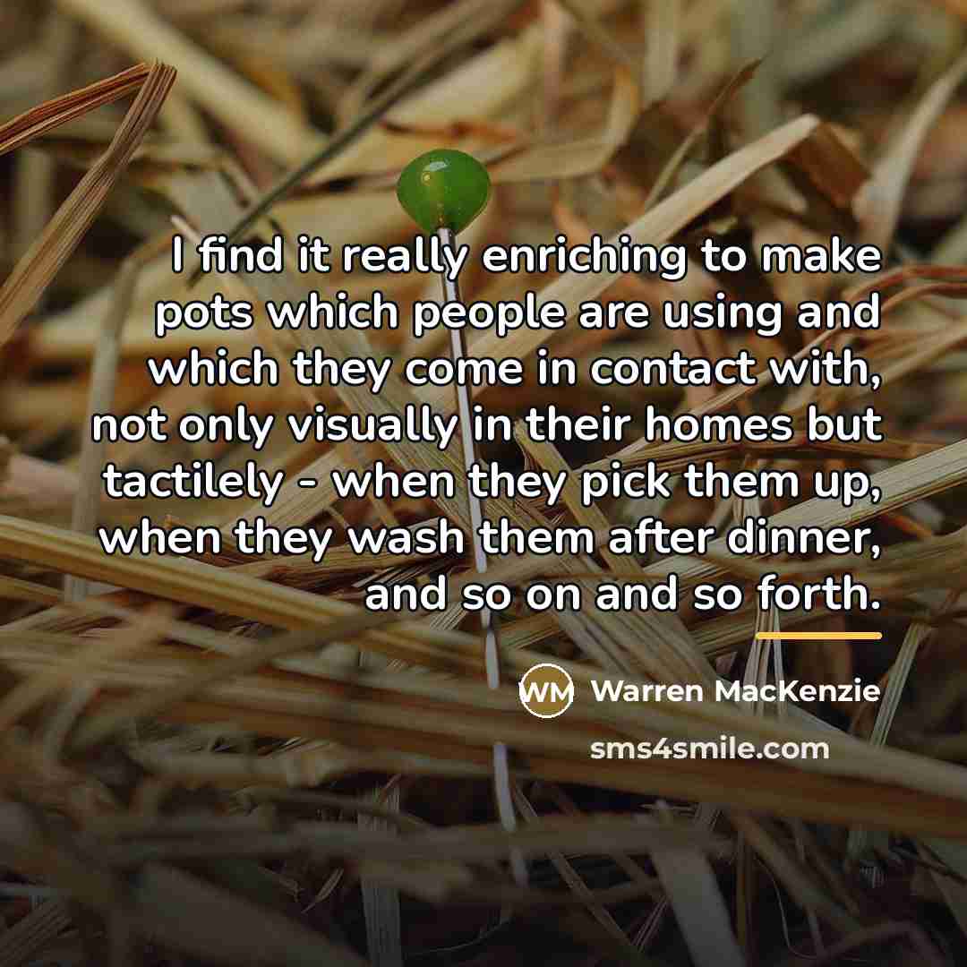 “I find it really enriching to make pots which people…” quote by Warren MacKenzie