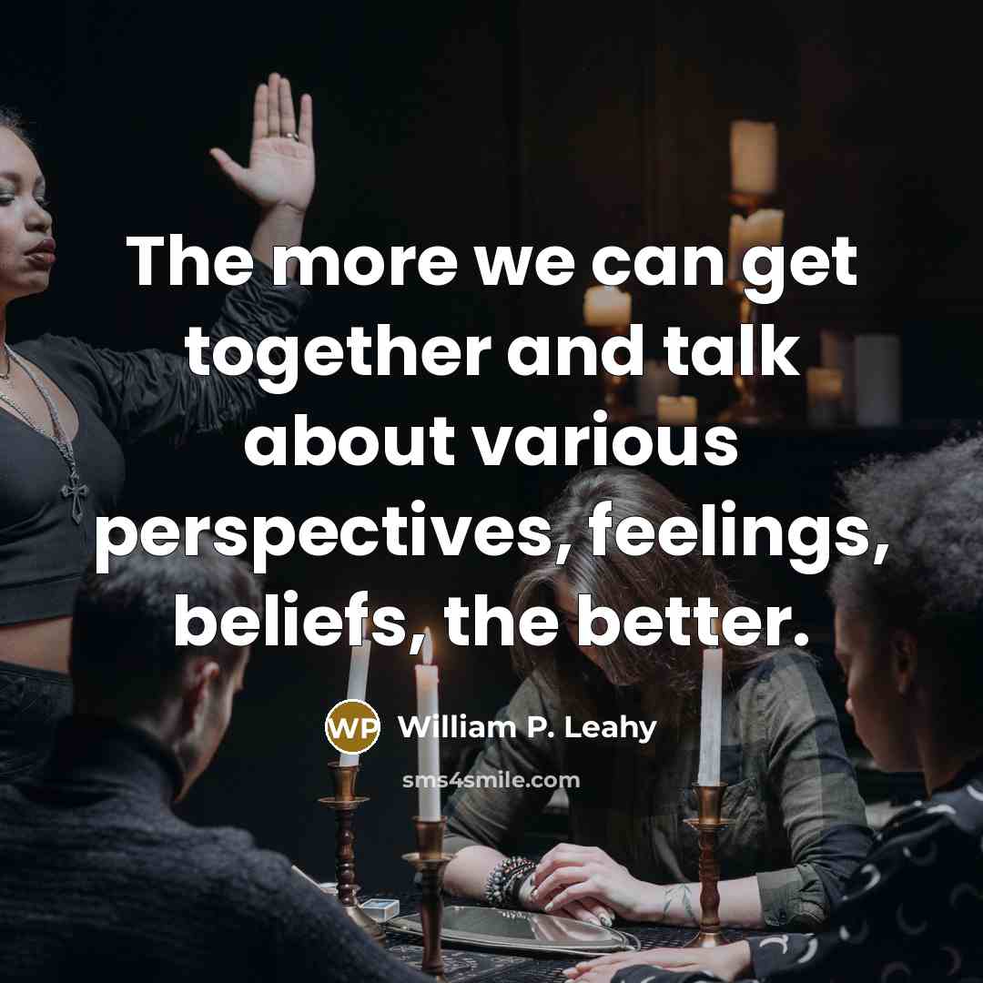 “The more we can get together and talk about various…” quote by William P. Leahy
