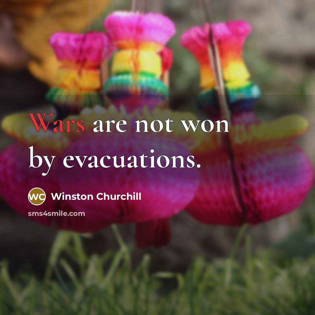 “Wars are not won by evacuations.…” quote by Winston Churchill
