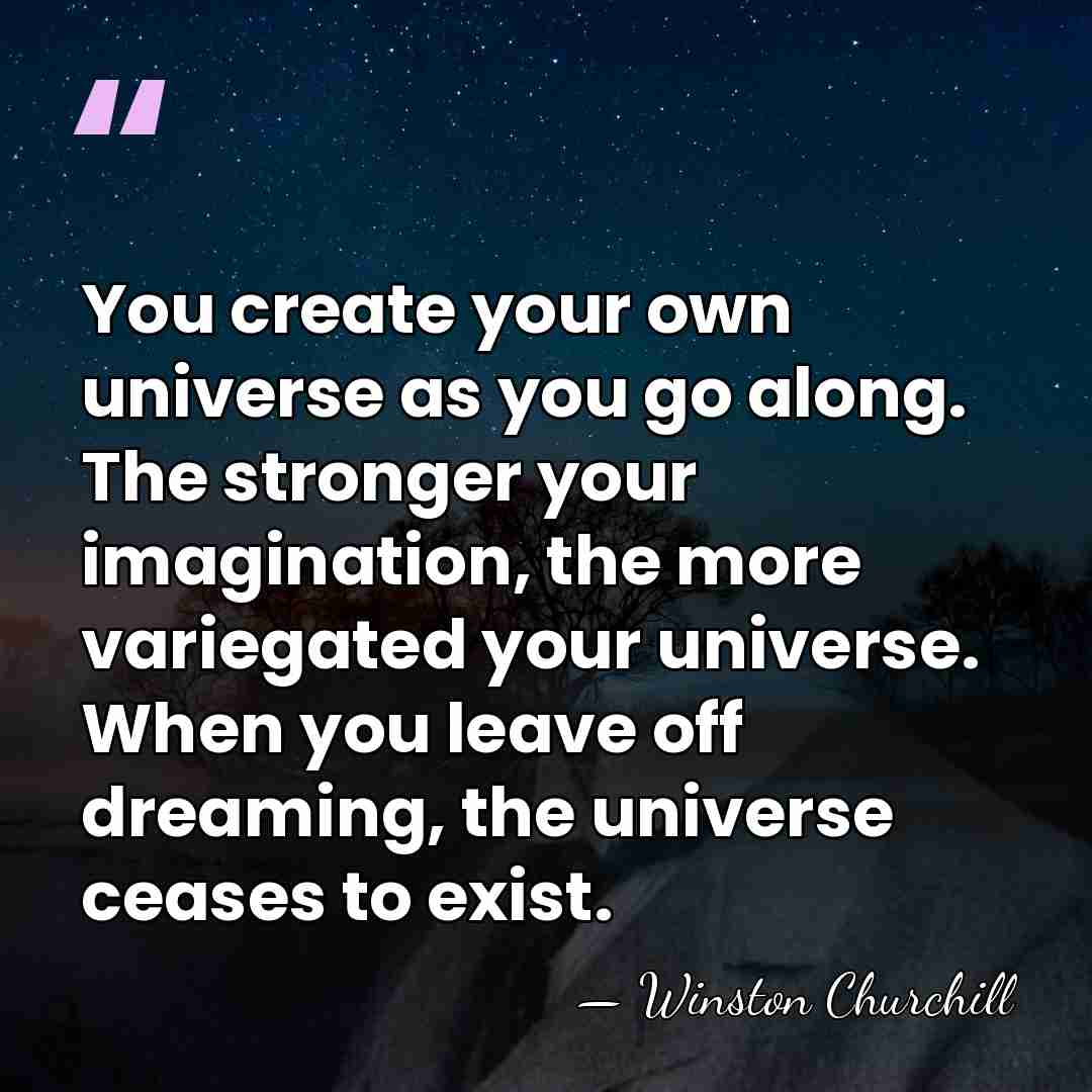 You create your own universe as you go along. The stronger your&hellip; - Winston Churchill