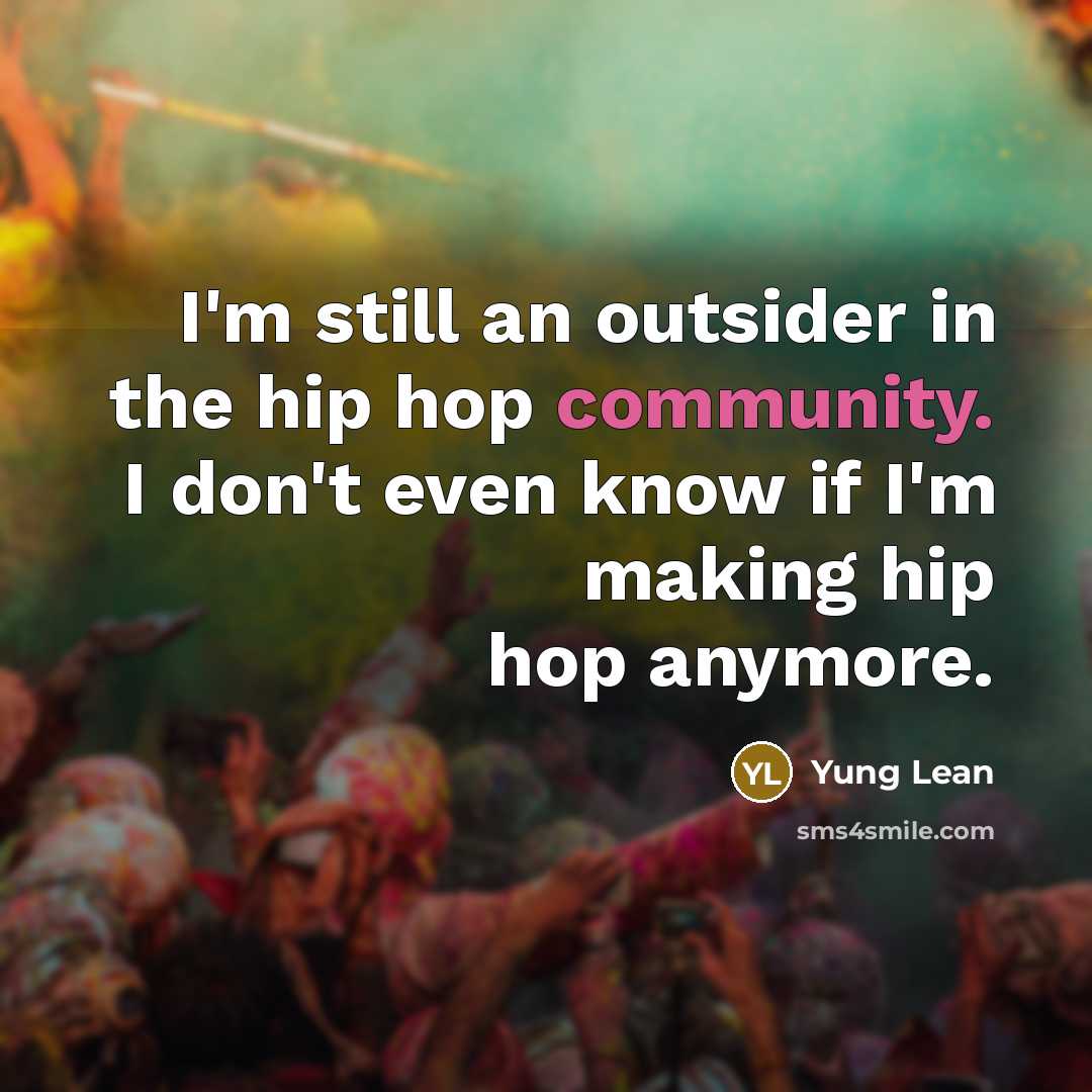 “I'm still an outsider in the hip hop community. I…” quote by Yung Lean
