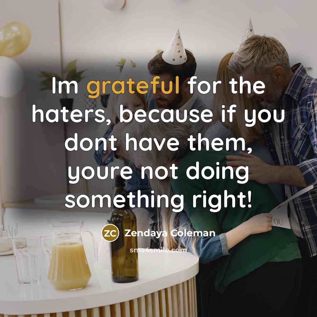 “Im grateful for the haters, because if you dont have…” quote by Zendaya Coleman