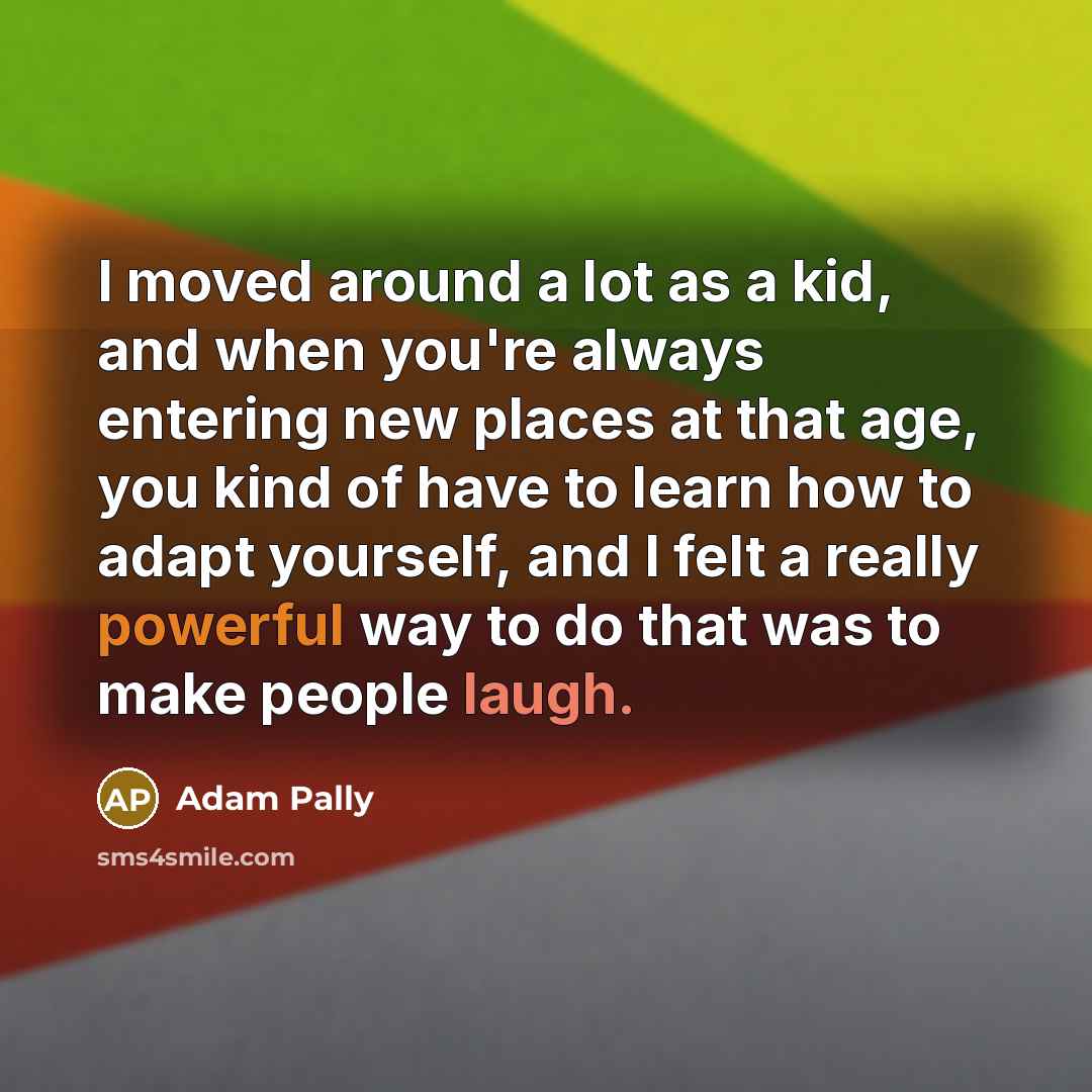 “I moved around a lot as a kid, and when…” quote by Adam Pally