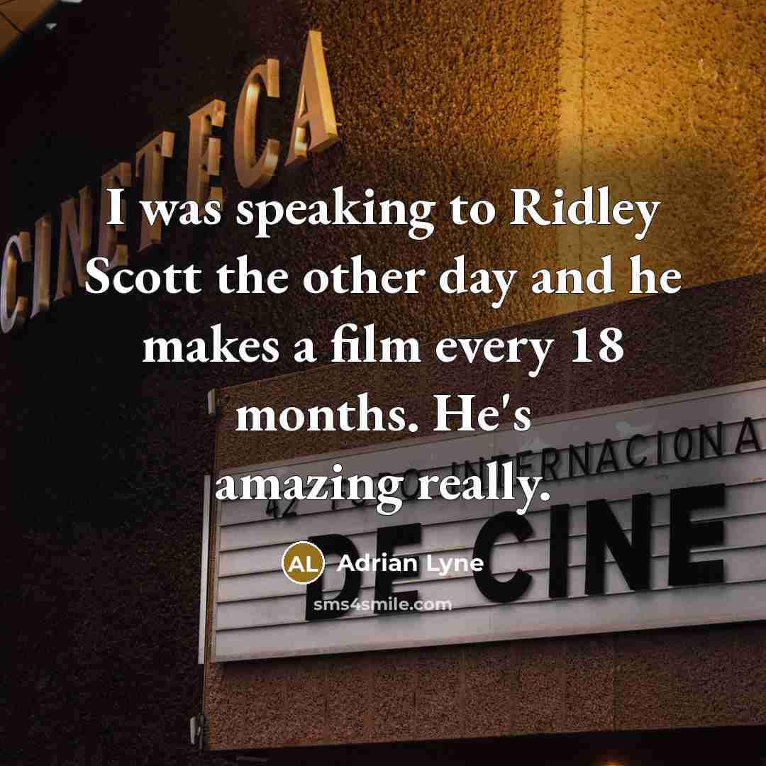 “I was speaking to Ridley Scott the other day and…” quote by Adrian Lyne