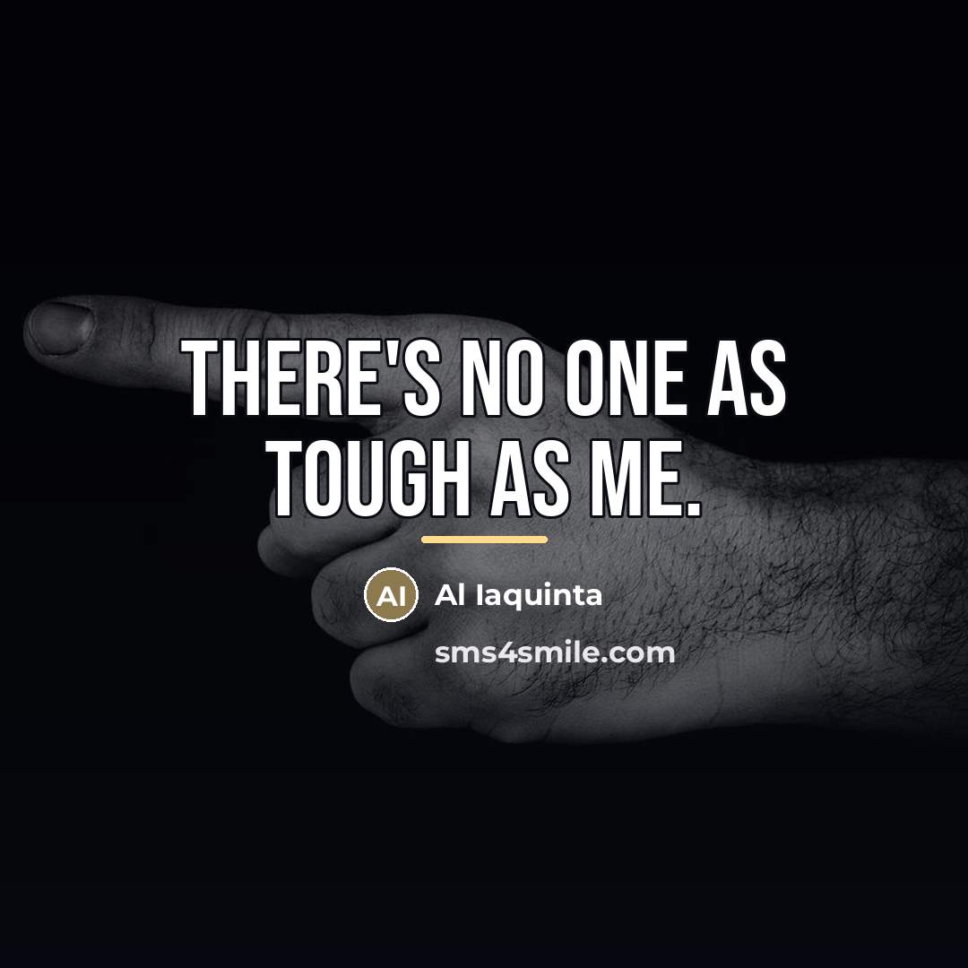 “There's no one as tough as me.…” quote by Al Iaquinta