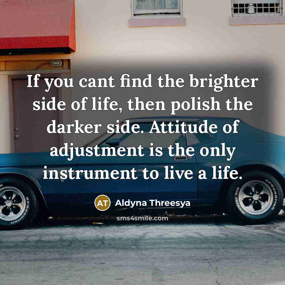 “If you cant find the brighter side of life, then…” quote by Aldyna Threesya