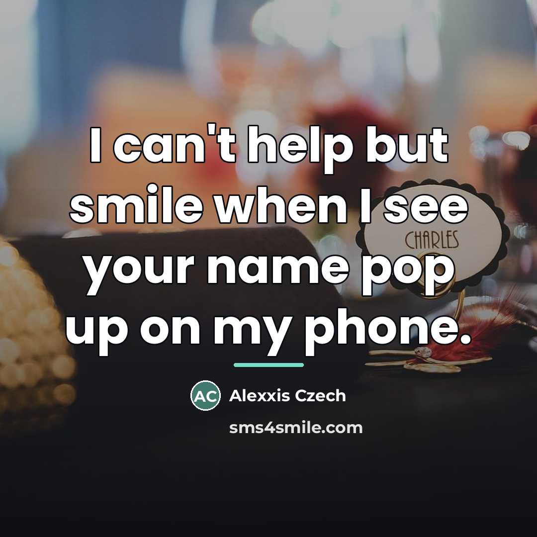 “I can't help but smile when I see your name…” quote by Alexxis Czech