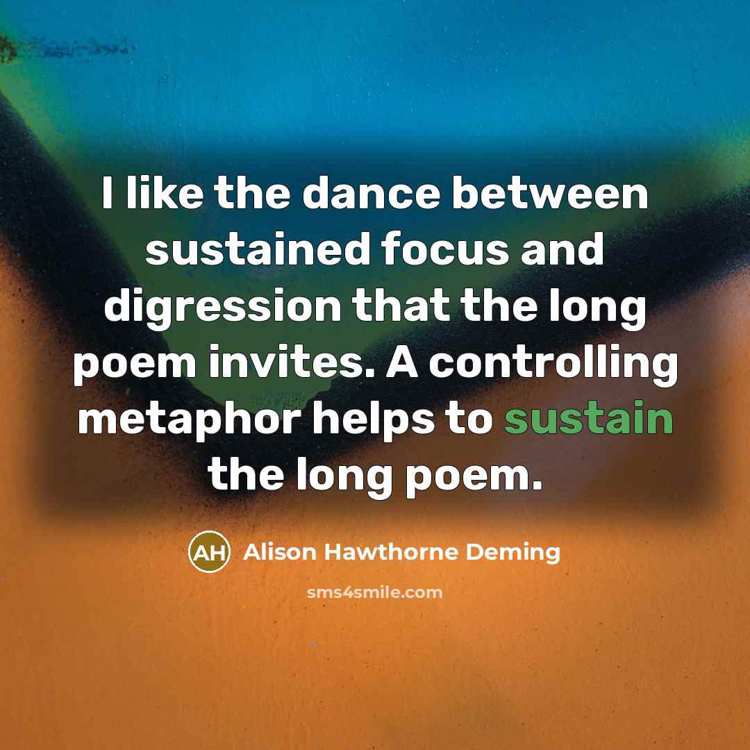 “I like the dance between sustained focus and digression that…” quote by Alison Hawthorne Deming