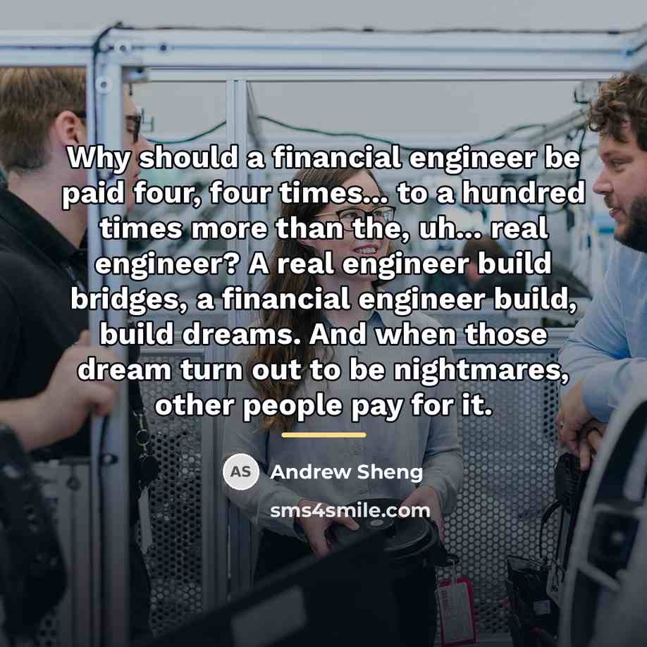 “Why should a financial engineer be paid four, four times...…” quote by Andrew Sheng