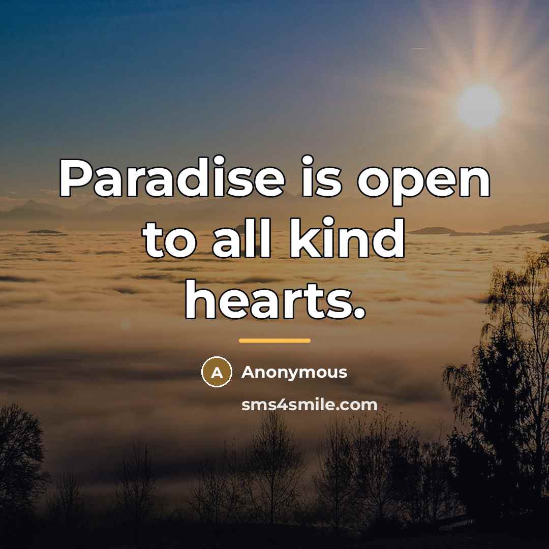 “Paradise is open to all kind hearts.…” quote by Anonymous