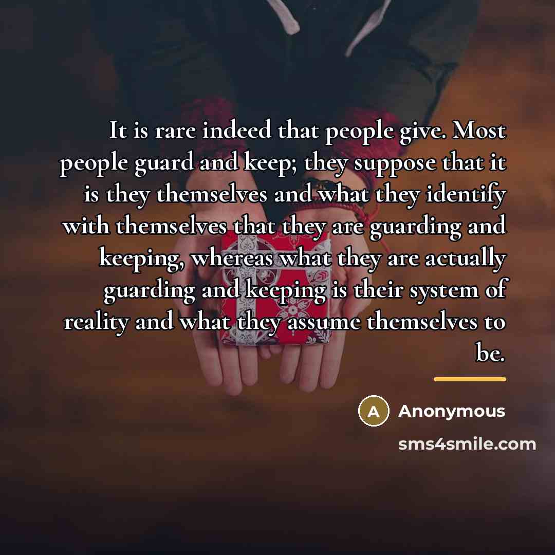 “It is rare indeed that people give. Most people guard…” quote by Anonymous