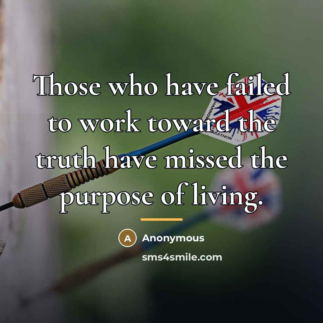 “Those who have failed to work toward the truth have…” quote by Anonymous