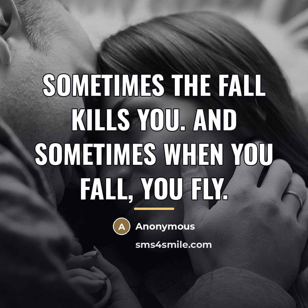 “Sometimes the fall kills you. And sometimes when you fall,…” quote by Anonymous
