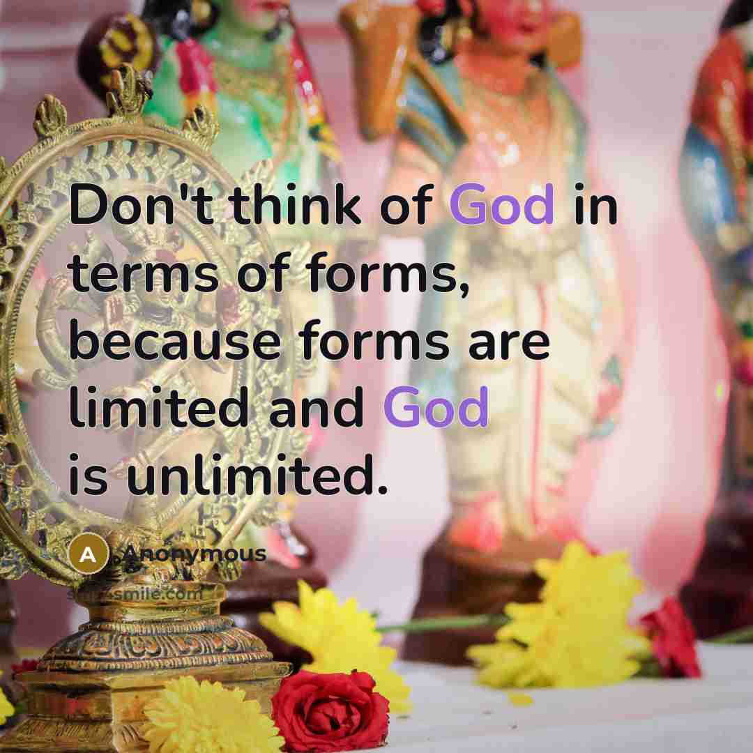 “Don't think of God in terms of forms, because forms…” quote by Anonymous