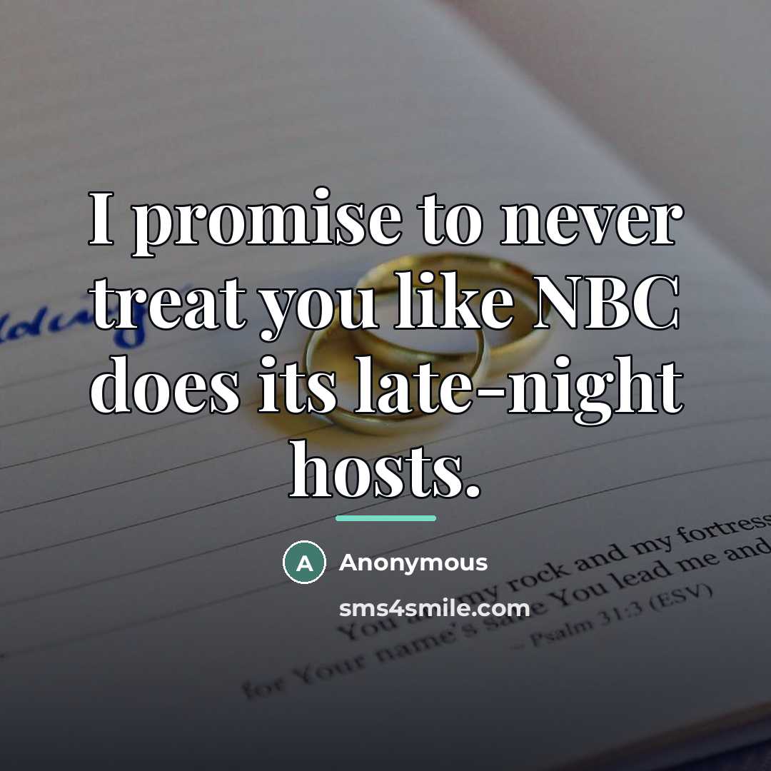 “I promise to never treat you like NBC does its…” quote by Anonymous