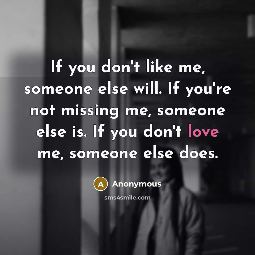 “If you don't like me, someone else will. If you're…” quote by Anonymous