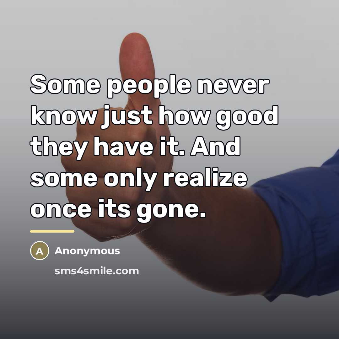 “Some people never know just how good they have it.…” quote by Anonymous